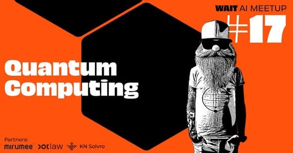WAIT AI MEETUP #17: Quantum Computing